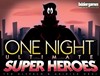Show details for One Night Ultimate Super Heroes Picture of One Night Ultimate Super Heroes